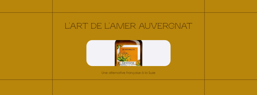L'Art de l'Amer Auvergnat — Liqueur de Gentiane De Michellot 24% vol., alternative française à la Suze